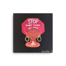 Load image into Gallery viewer, &quot;Stop Don&#39;t Touch My Hair&quot; Canvas Print